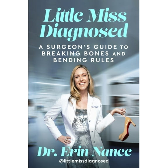 Little Miss Diagnosed: A Surgeon's Guide to Breaking Bones and Bending Rules (Hardcover)