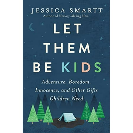 Pre-Owned Let Them Be Kids: Adventure Boredom Innocence and Other Gifts Children Need Paperback