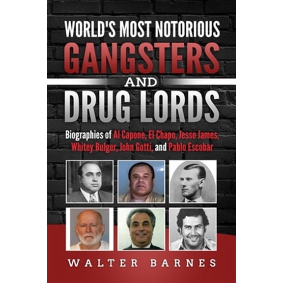 Pre-Owned World's Most Notorious Gangsters and Drug Lords: Biographies of Al Capone, El Chapo, Jesse James, Whitey Bulger, John Gotti, and Pablo Escobar