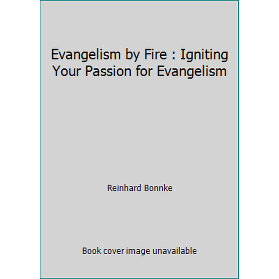 Pre-Owned Evangelism by Fire : Igniting Your Passion for Evangelism (Paperback) 1882729005 9781882729005