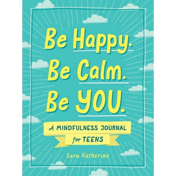 Be Happy. Be Calm. Be You.: A Mindfulness Journal for Teens, (Paperback)