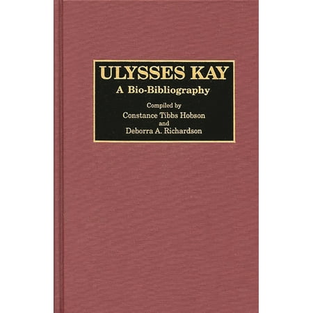 Bio-Bibliographies in Music Ulysses Kay: A Bio-Bibliography Book 53 (Hardcover)