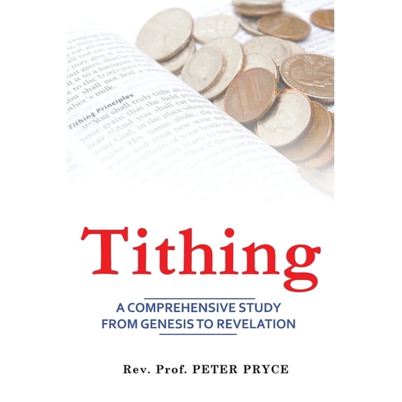 Tithing: A Comprehensive Study from Genesis to Revelation, (Hardcover)
