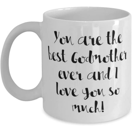 

Godmother For You are the best Godmother ever and I love you so much! Perfect Godmother 11oz 15oz Mug Cup From