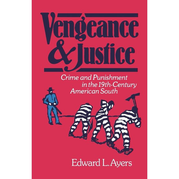 Vengeance and Justice: Crime and Punishment in the Nineteenth-Century American South, (Paperback)