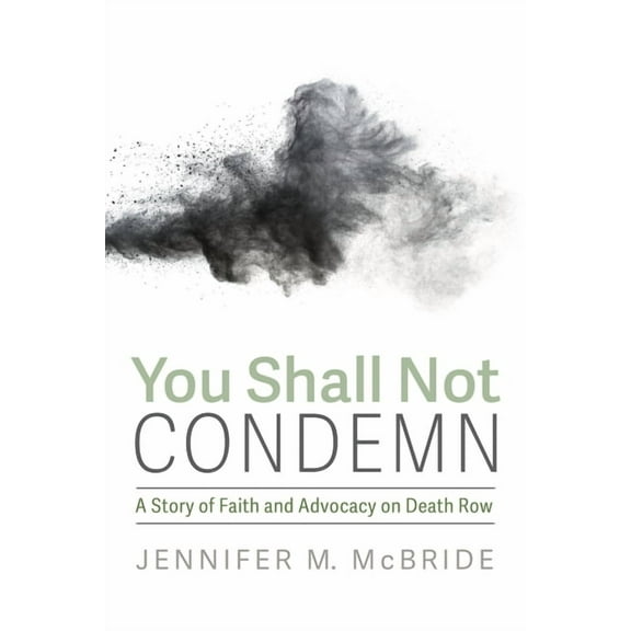 You Shall Not Condemn: A Story of Faith and Advocacy on Death Row, (Paperback)