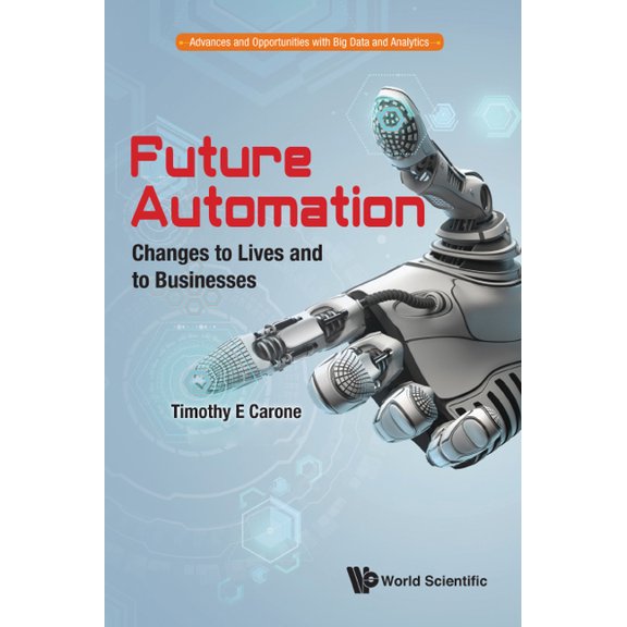 Advances and Opportunities with Big Data Future Automation: Changes to Lives and to Businesses, Book 2, (Paperback)