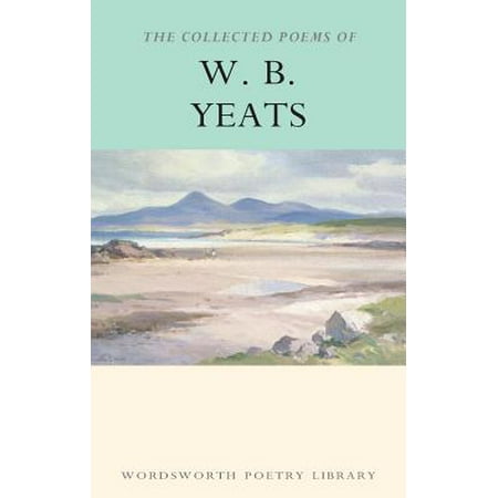 Collected Poems of W.B. Yeats (William Butler Yeats Best Known Poems)