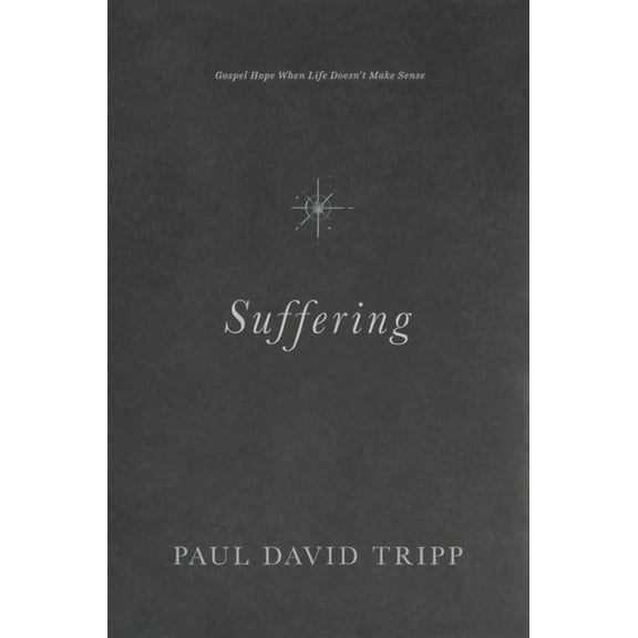 Suffering: Gospel Hope When Life Doesn't Make Sense, (Hardcover)
