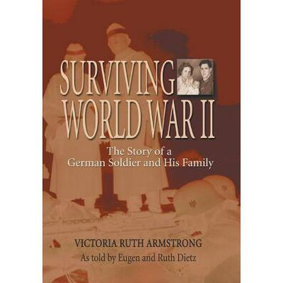 Surviving World War II: The Story of a German Soldier and His Family (Paperback)