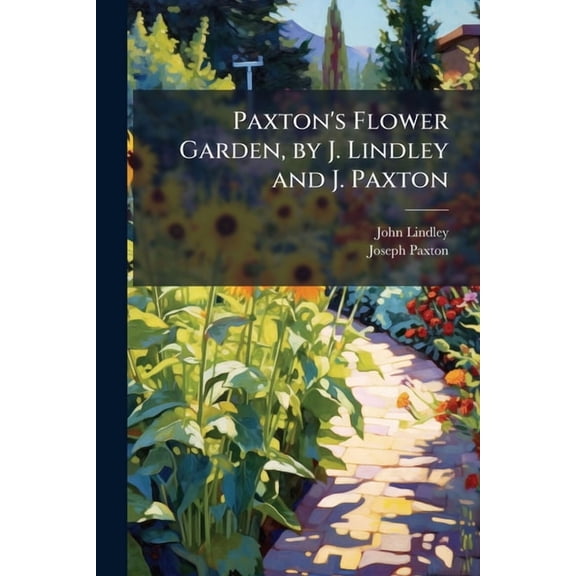 Paxton's Flower Garden, by J. Lindley and J. Paxton, (Paperback)