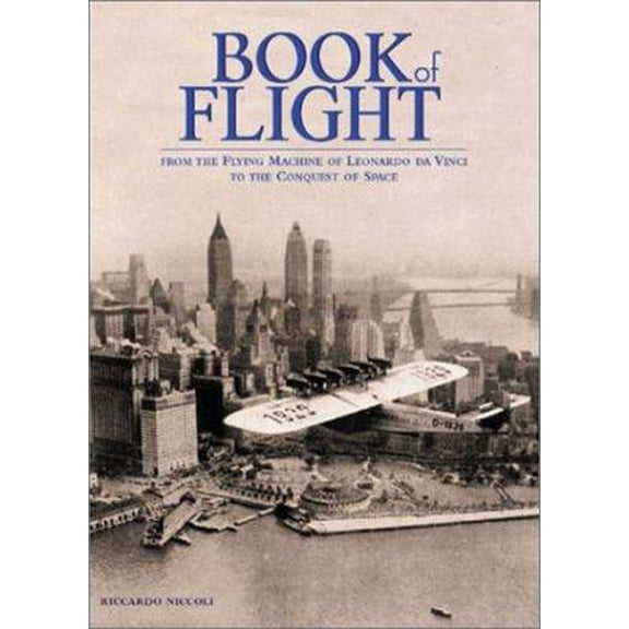 Pre-Owned Book of Flight: From the Flying Machine of Leonardo Da Vinci to the Conquest of Space (Hardcover) 1586637169 9781586637163
