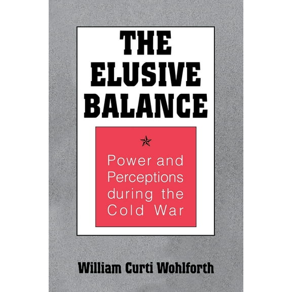 Cornell Studies in Security Affairs Elusive Balance: Power and Perceptions During the Cold War, (Paperback)