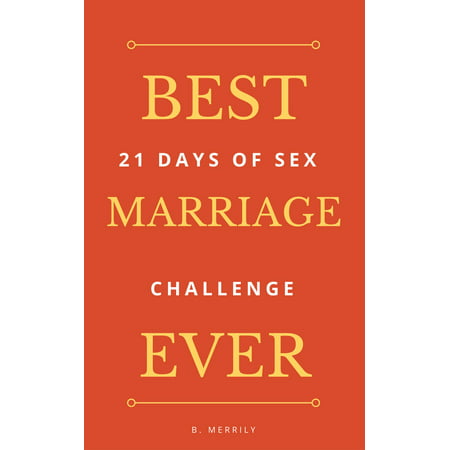 Best Marriage Ever: 21 Days of Sex Challenge - (Best Cinnamon Challenge Ever)