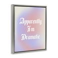 thumbnail image 4 of Stupell Industries Apparently I'm Dramatic Phrase Inspirational Quotes & Sayings Painting Gray Floater Framed Canvas Art Print Wall Art, 25 x 31, 4 of 10