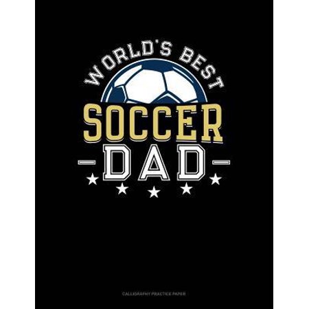 World's Best Soccer Dad: Calligraphy Practice Paper (Best Soccer Practice Drills)