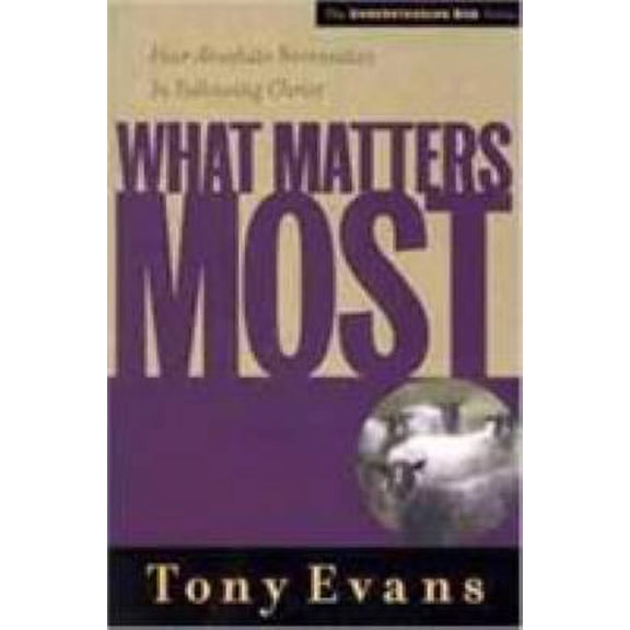 Pre-Owned What Matters Most: Four Absolute Necessities in Following Christ (Understanding God) Paperback