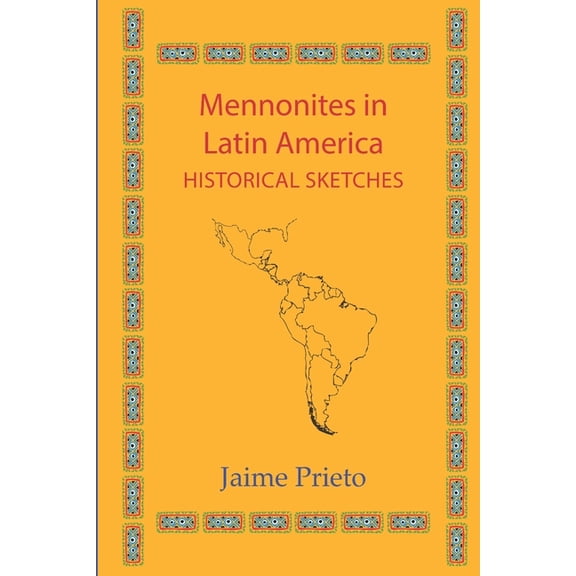 Mennonites in Latin America: Historical Sketches (Paperback) by Jaime Prieto