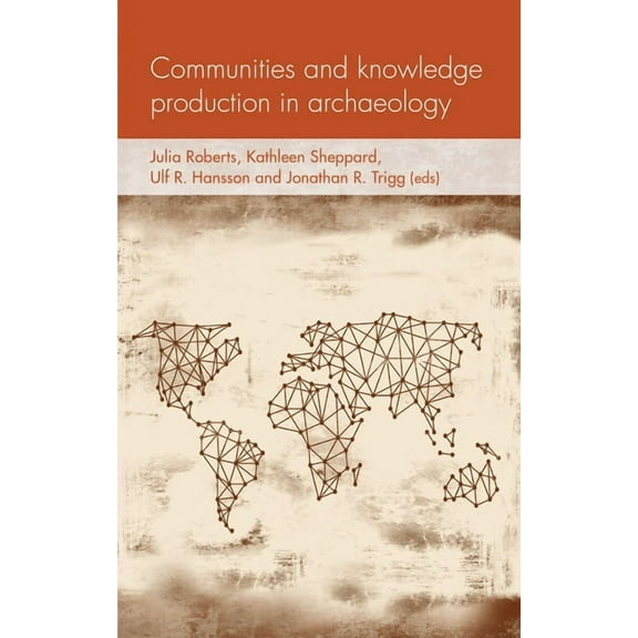 Social Archaeology and Material Worlds Communities and Knowledge Production in Archaeology, (Hardcover)