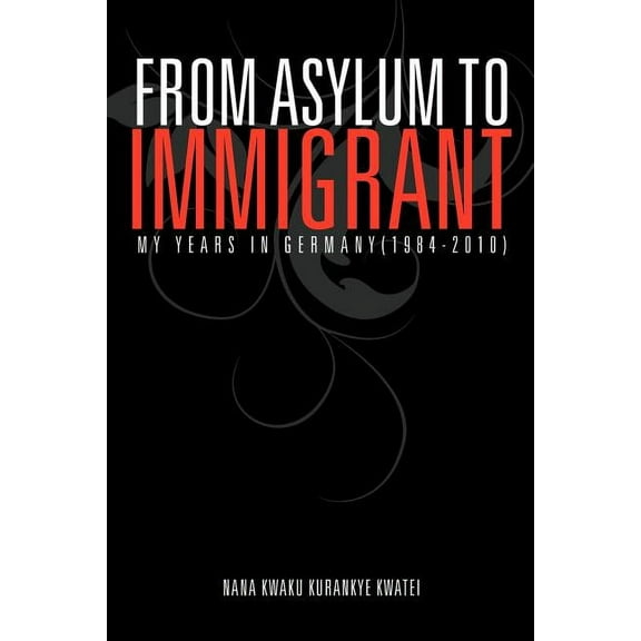 From Asylum to Immigrant : My Years in Germany(1984-2010) (Paperback)