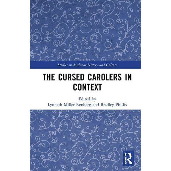 Studies in Medieval History and Culture The Cursed Carolers in Context, (Hardcover)