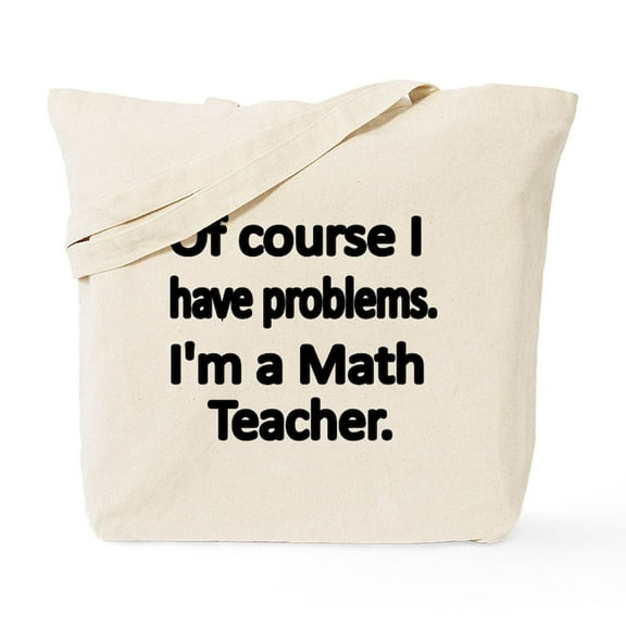 CafePress - Of Course I Have Problems. Im A Math Teacher. Tote - Unisex Canvas Tote Bag, Beige, 1-Piece