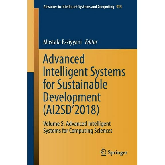 Advances in Intelligent Systems and Comp Advanced Intelligent Systems for Sustainable Development (Ai2sd'2018): Volume 5: Advanced Intelligent Systems for Comput, Book 915, (Paperback)