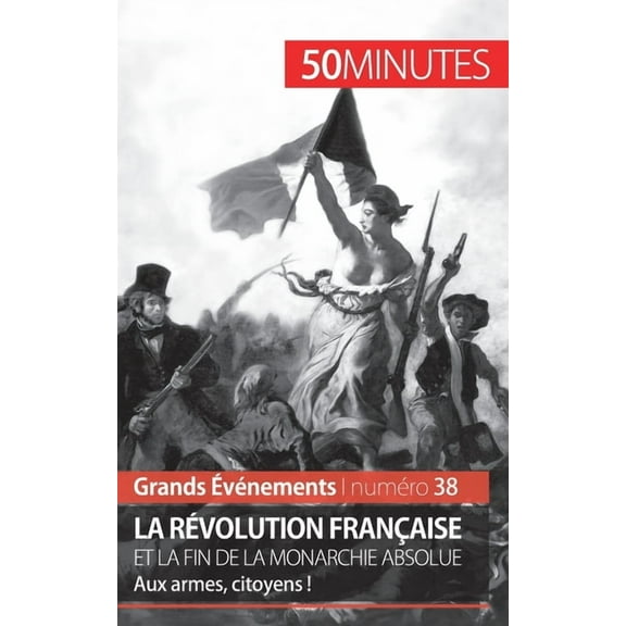 La Révolution française et la fin de la monarchie absolue: Aux armes, citoyens !, (Paperback)