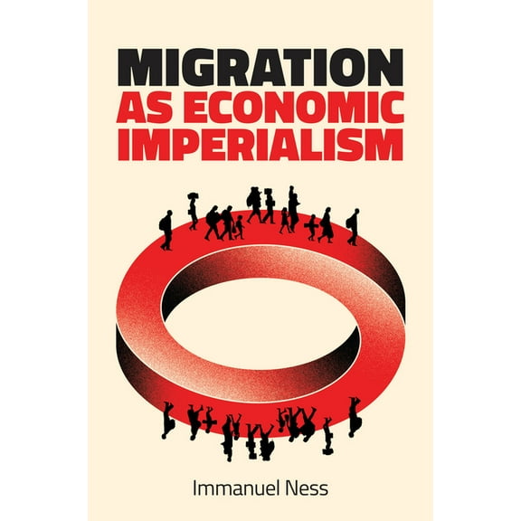 Migration as Economic Imperialism: How International Labour Mobility Undermines Economic Development in Poor Countries, (Hardcover)