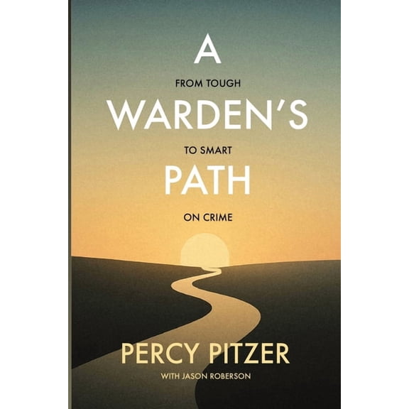 A Warden's Path: From Tough to Smart on Crime, (Paperback)