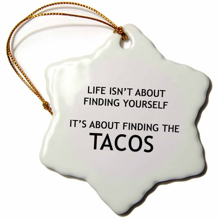 Tyco Life - 3dRose LIFE ISNT ABOUT FINDING YOURSELF ITS ABOUT FINDING THE TACOS - Snowflake Ornament, 3-inch