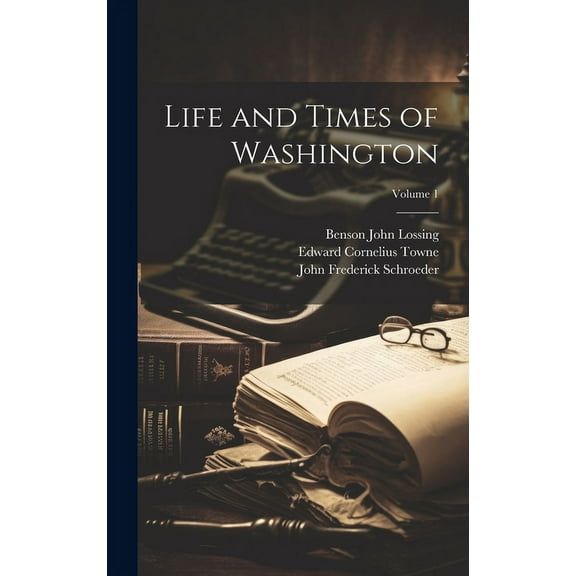 Life and Times of Washington; Volume 1 (Hardcover)