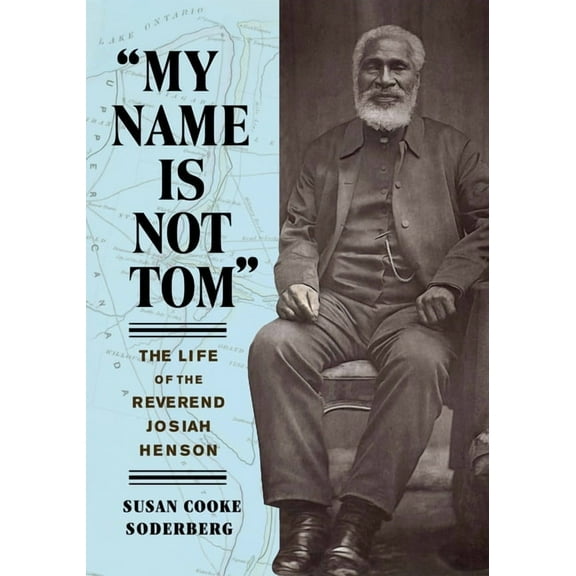 My Name Is Not Tom: The Life of the Reverend Josiah Henson, (Paperback)