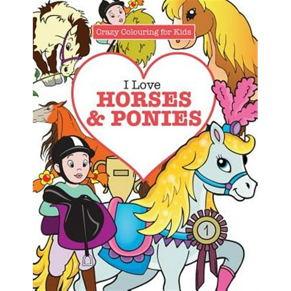 I Love Horses & Ponies ( Crazy Colouring For Kids) (Paperback)