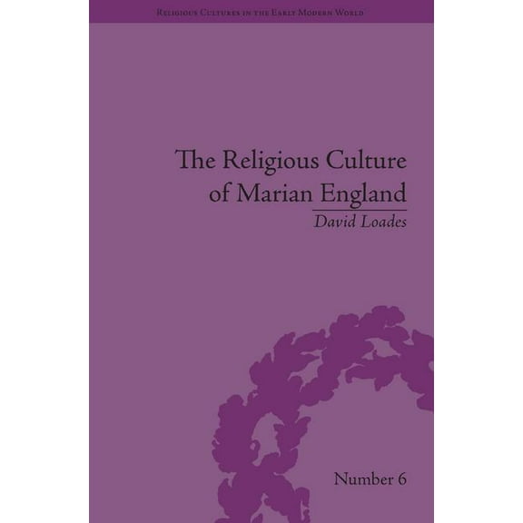 Religious Cultures in the Early Modern W The Religious Culture of Marian England, (Hardcover)