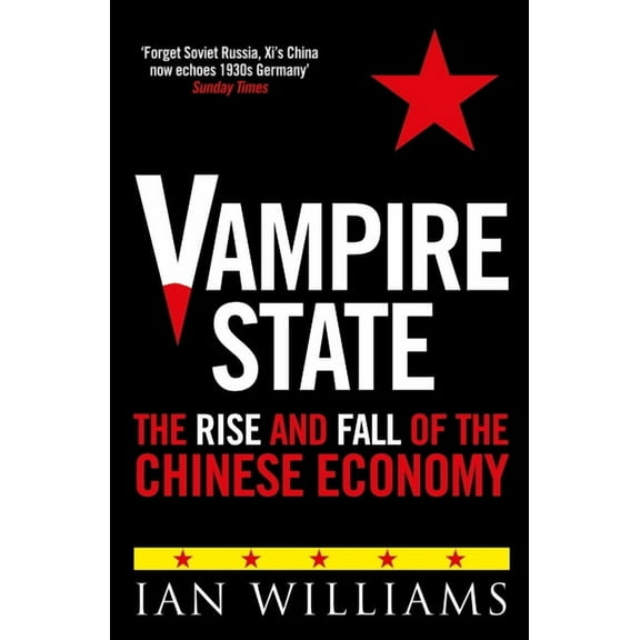 Vampire State: The Rise and Fall of the Chinese Economy, (Hardcover)