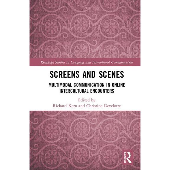 Routledge Studies in Language and Interc Screens and Scenes: Multimodal Communication in Online Intercultural Encounters, (Hardcover)