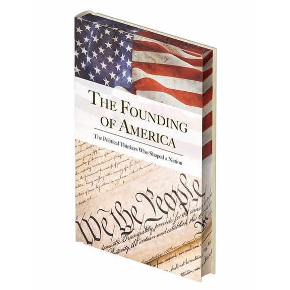 The Founding of America: The Words That Shaped a Nation, (Hardcover)
