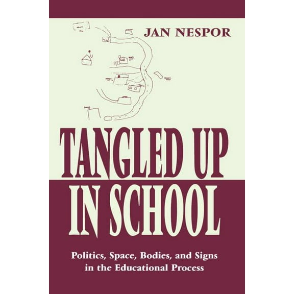 Sociocultural, Political, and Historical Tangled Up in School: Politics, Space, Bodies, and Signs in the Educational Process, (Paperback)