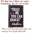 thumbnail image 3 of "Trust ME You CAN Dance - Vodka"  8" x 12" Metal Tin Funny Bar Sign, 3 of 7