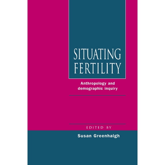 Situating Fertility: Anthropology and Demographic Inquiry, (Hardcover)
