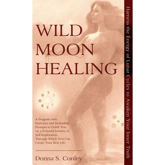 Wild Moon Healing: Harness the Energy of Lunar Cycles to Awaken Your Inner Truth, (Hardcover)