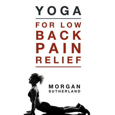 Yoga For Low Back Pain Relief: 21 Restorative Yoga Poses for Back Pain - (Best Yoga Poses For Back Pain Relief)