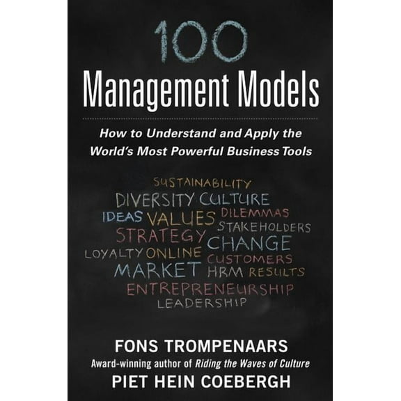 100 Management Models: How to Understand and Apply the World's Most Powerful Business Tools