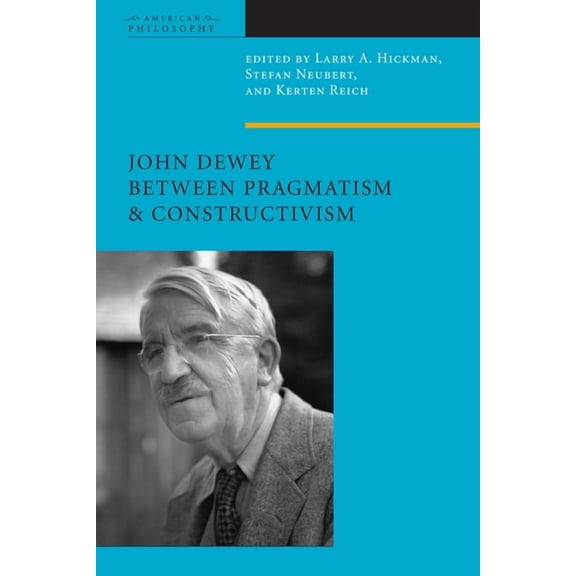 American Philosophy John Dewey Between Pragmatism and Constructivism, (Paperback)