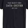 thumbnail image 3 of Instant Message - Wasn't Very Data-Driven of You Short Sleeve Graphic T-Shirt, 3 of 6