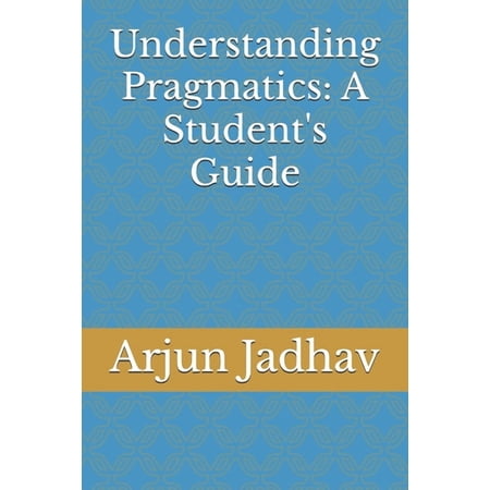 Understanding Pragmatics: A Student s Guide (Paperback)