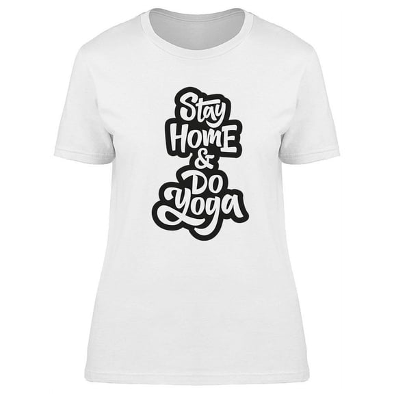 Stay Home And Do Yoga Graphic T-Shirt Women -Image by Shutterstock, Female Medium