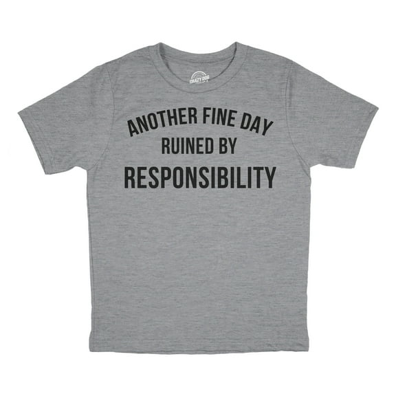 Youth Another Fine Day Ruined By Responsibility T Shirt Funny Adulting Obligation Joke Tee for Kids