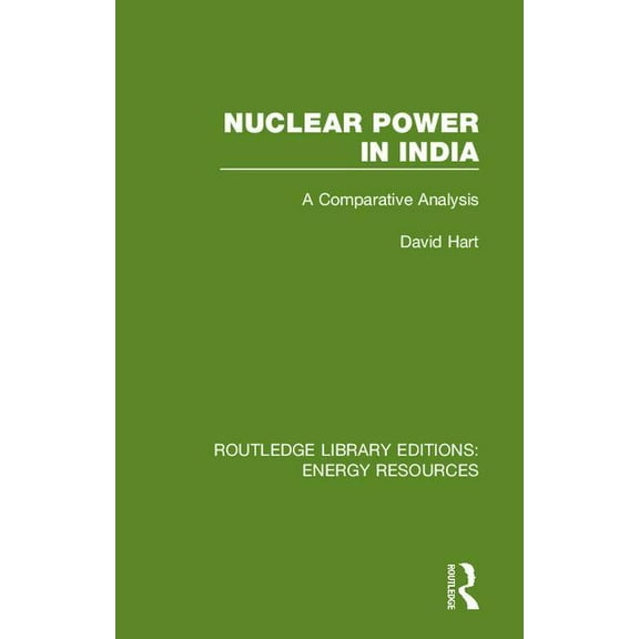 Routledge Library Editions: Energy Resou Nuclear Power in India: A Comparative Analysis, Book 3, (Hardcover)